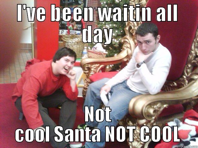 Boys be chillin - I'VE BEEN WAITIN ALL DAY NOT COOL SANTA NOT COOL Misc