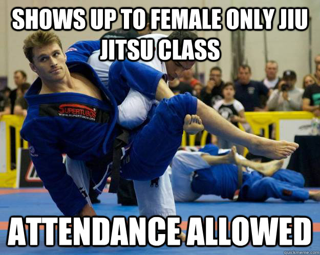 Shows up to female only jiu jitsu class attendance allowed   