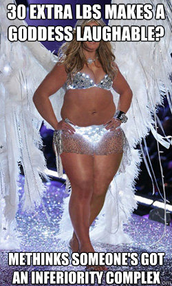 30 extra lbs makes a goddess laughable? methinks someone's got an inferiority complex  Typical American Woman