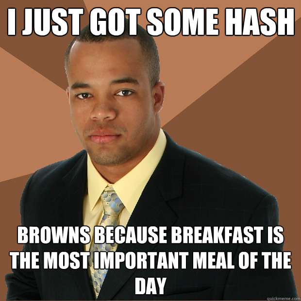 I just got some Hash Browns because breakfast is the most important meal of the day  Successful Black Man