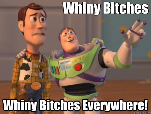 Whiny Bitches Whiny Bitches Everywhere! - Whiny Bitches Whiny Bitches Everywhere!  Toy Story