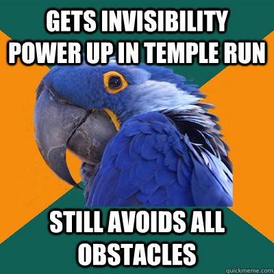 Gets invisibility power up in temple run still avoids all obstacles  - Gets invisibility power up in temple run still avoids all obstacles   Paranoid Parrot