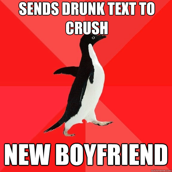 Sends drunk text to crush new boyfriend  Socially Awesome Penguin