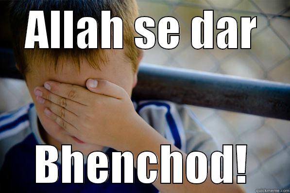 Allah se dar Bhenchod - ALLAH SE DAR BHENCHOD! Confession kid