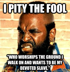 i pity the fool 