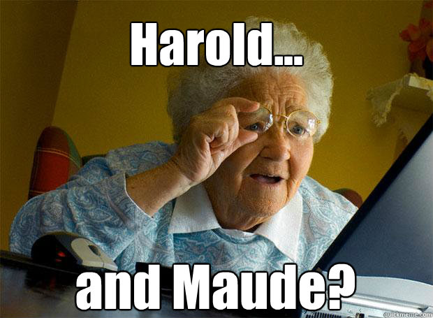 Harold... and Maude?   Caption 5 goes here - Harold... and Maude?   Caption 5 goes here  Grandma finds the Internet