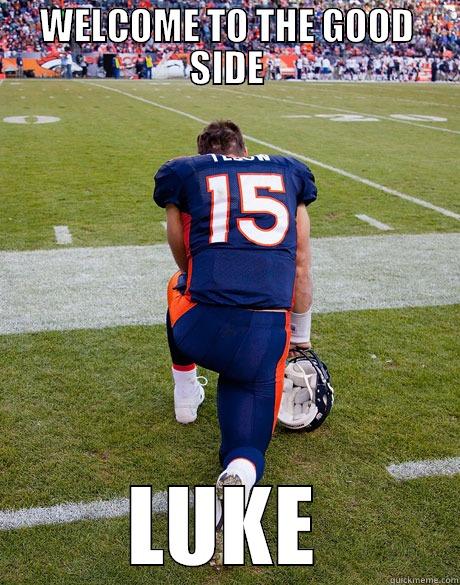 TEBOW  - WELCOME TO THE GOOD SIDE LUKE Misc