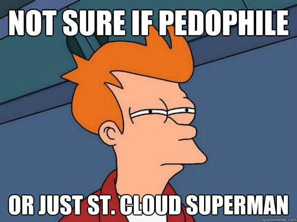 Not sure if pedophile Or just St. Cloud Superman  Futurama Fry