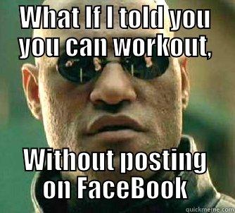 WHAT IF I TOLD YOU YOU CAN WORKOUT, WITHOUT POSTING ON FACEBOOK Matrix Morpheus