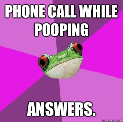 phone call while pooping Answers. - phone call while pooping Answers.  Foul Bachelorette Frog