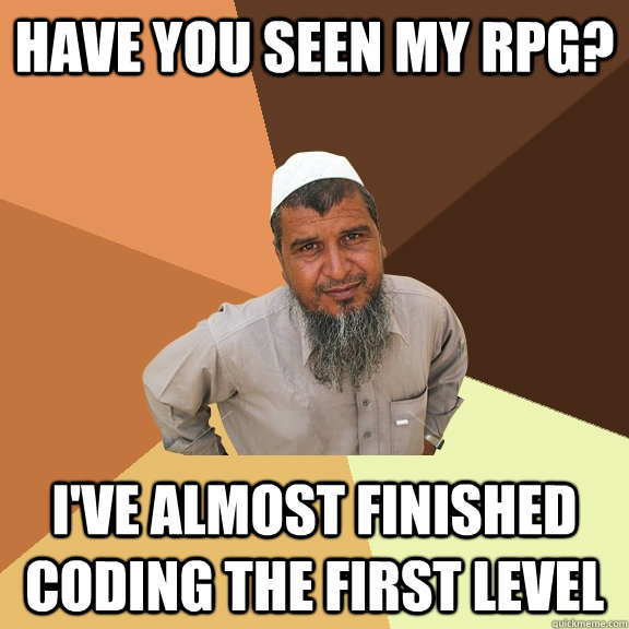 Have you seen my rpg? I've almost finished coding the first level - Have you seen my rpg? I've almost finished coding the first level  Ordinary Muslim Man