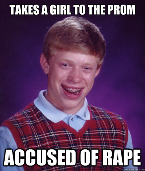 Takes a girl to the prom Accused of rape  Bad Luck Brian