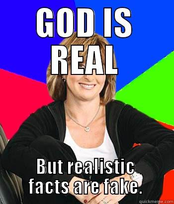 christian dumbfuck - GOD IS REAL BUT REALISTIC FACTS ARE FAKE. Sheltering Suburban Mom