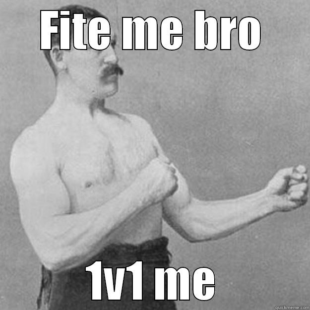 FITE ME BRO 1V1 ME overly manly man