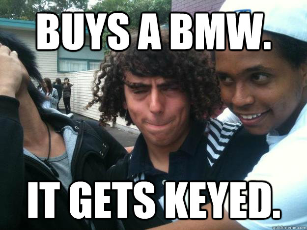 buys a bmw. it gets keyed. - buys a bmw. it gets keyed.  Misc