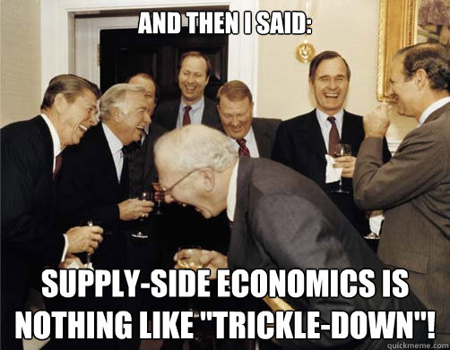 And Then I said: Supply-side economics is nothing like 