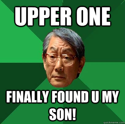 UPPER ONE Finally found u my son!  High Expectations Asian Father