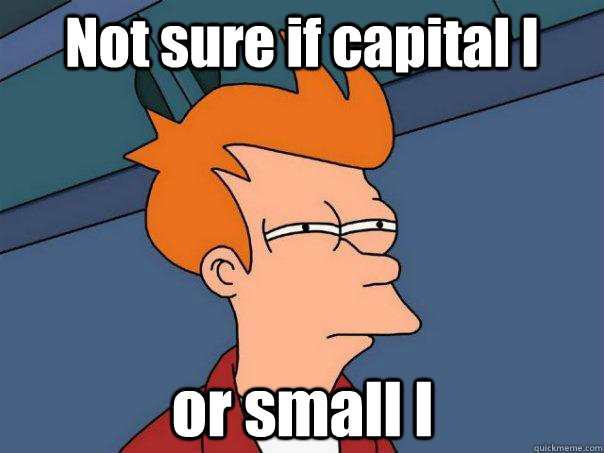 Not sure if capital I or small l  Futurama Fry