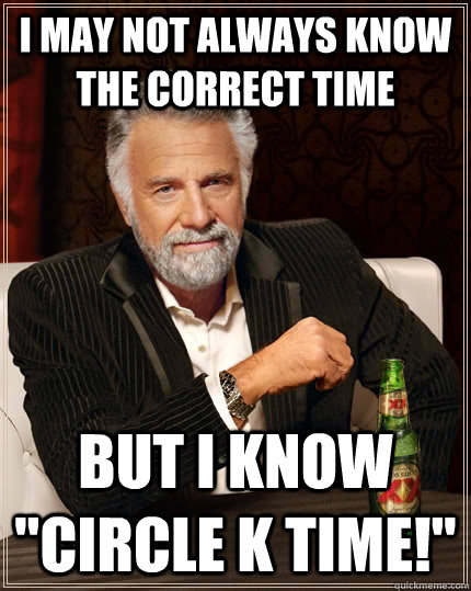 I May Not Always Know The Correct Time But I Know 