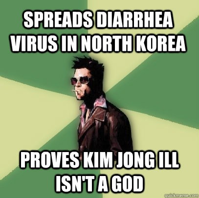 spreads diarrhea virus in north korea proves Kim jong ill isn't a god  Helpful Tyler Durden