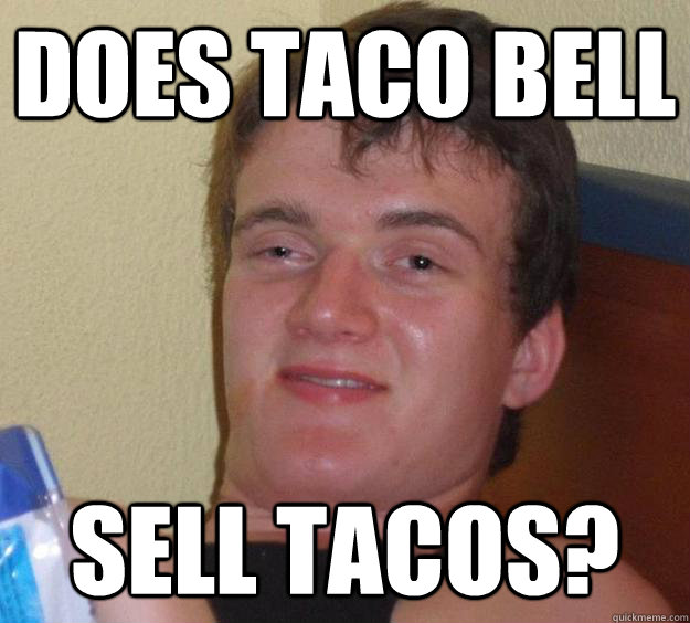 Does taco bell sell tacos? - Does taco bell sell tacos?  10 Guy