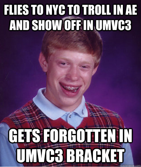 FLIES TO NYC TO TROLL IN AE AND show off in umvc3 gets forgotten in umvc3 bracket  Bad Luck Brian