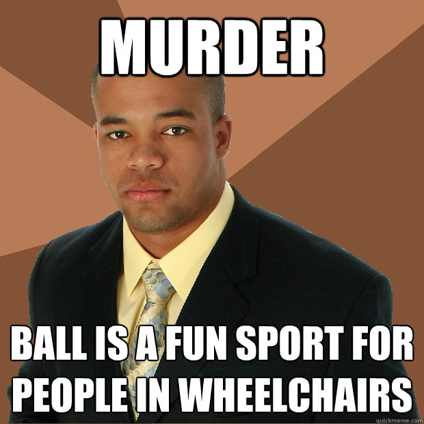 murder ball is a fun sport for people in wheelchairs - murder ball is a fun sport for people in wheelchairs  Successful Black Man