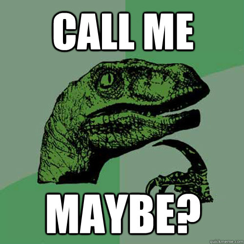 Call me Maybe? - Call me Maybe?  Philosoraptor