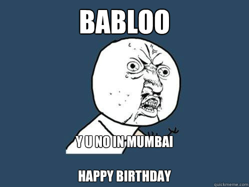 babloo y u no in mumbai

happy birthday - babloo y u no in mumbai

happy birthday  Y U No