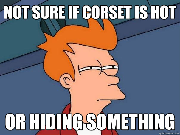 not sure if corset is hot Or hiding something  Futurama Fry