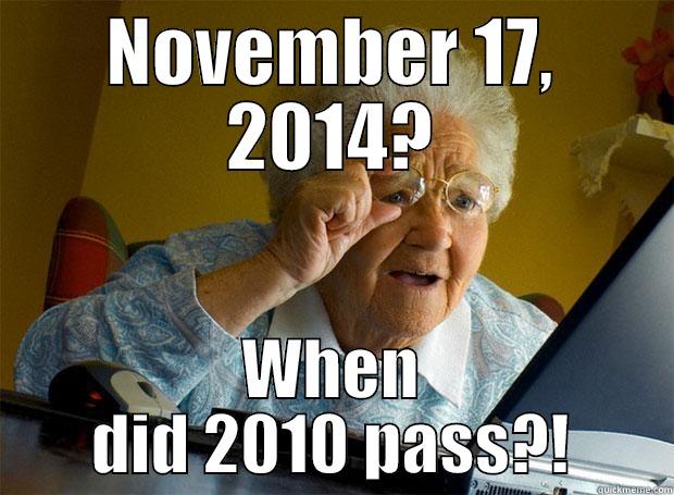 NOVEMBER 17, 2014? WHEN DID 2010 PASS?! Grandma finds the Internet