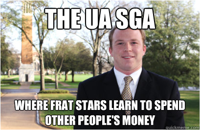 the UA SGA where frat stars learn to spend other people's money - the UA SGA where frat stars learn to spend other people's money  Misc