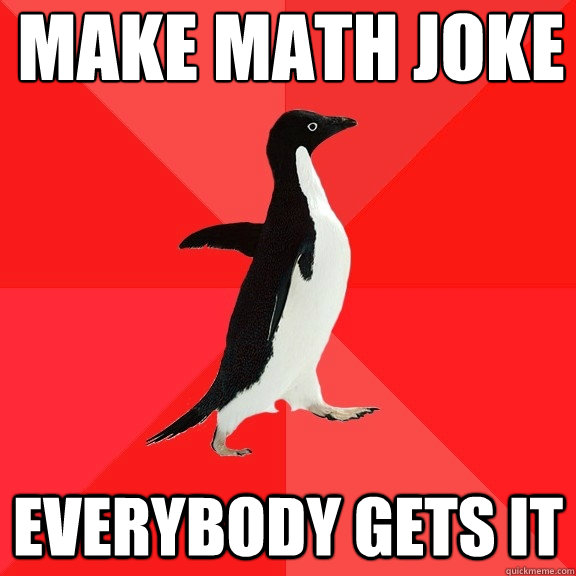 Make math joke everybody gets it  Socially Awesome Penguin