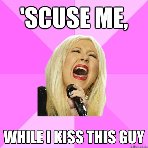 'scuse me, While i kiss this guy  Wrong Lyrics Christina