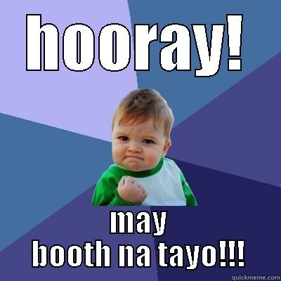 hooray pa more! - HOORAY! MAY BOOTH NA TAYO!!! Success Kid