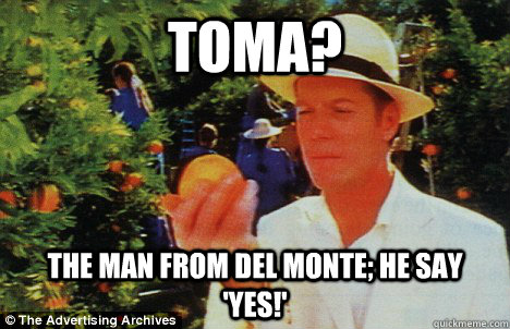 TOMA? The Man from Del Monte; he say 'yes!' - TOMA? The Man from Del Monte; he say 'yes!'  del monte man