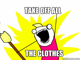 Take off all The Clothes  All The Things