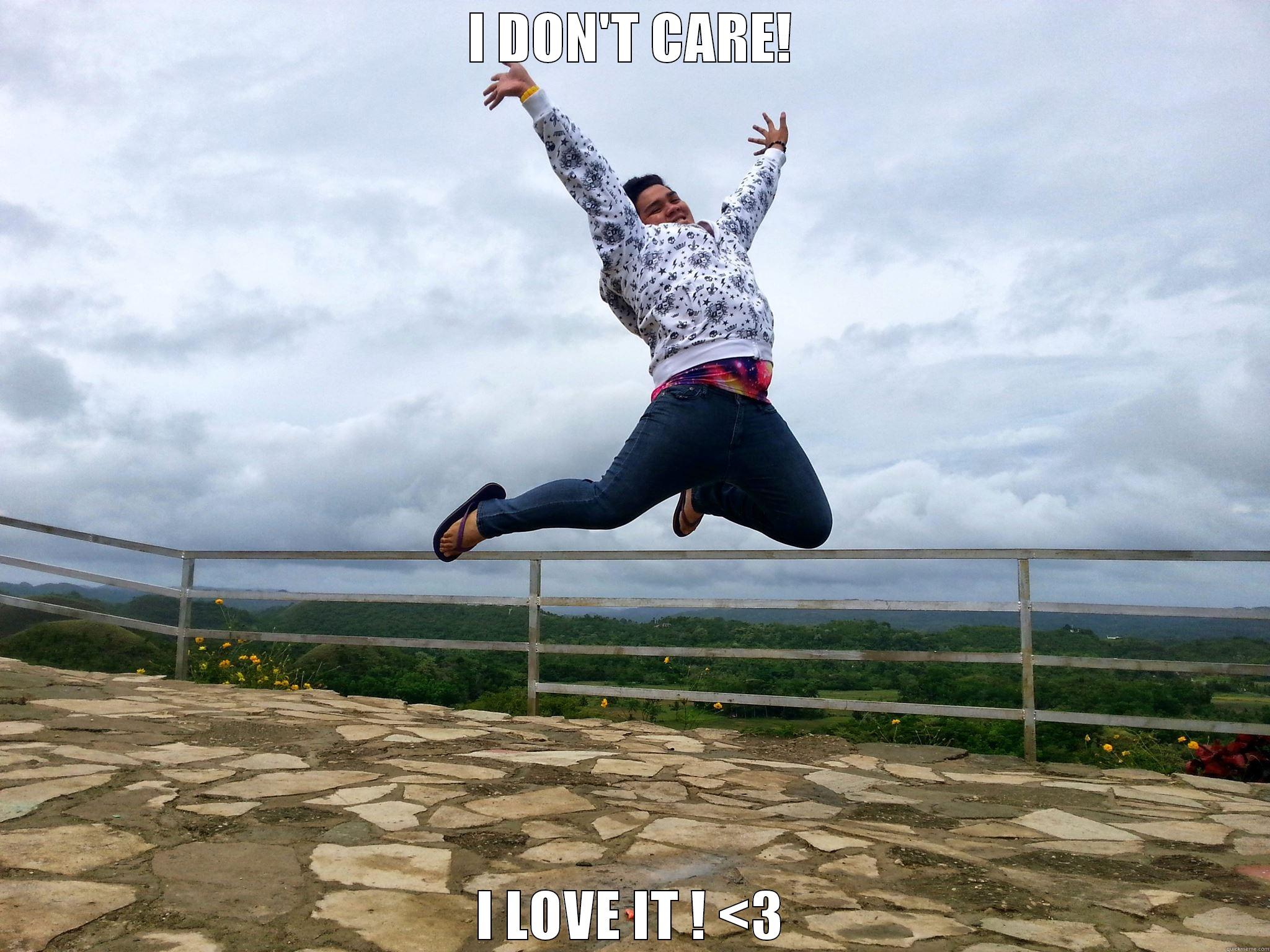 I DON'T CARE! I LOVE IT ! <3 Misc