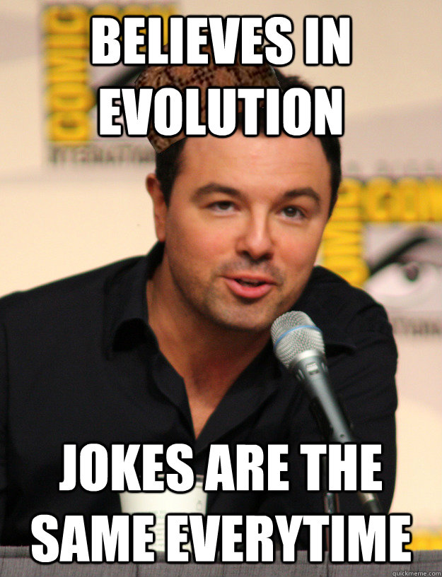 Believes in evolution Jokes are the same everytime - Believes in evolution Jokes are the same everytime  Scumbag Macfarelane