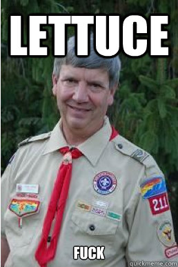 Lettuce  Fuck   Harmless Scout Leader