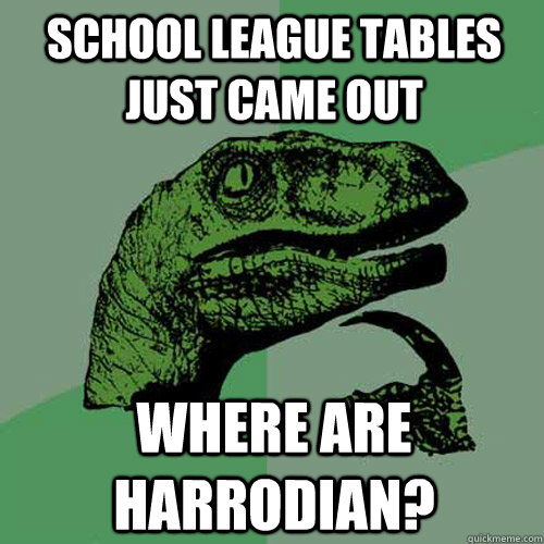 School league tables just came out Where are harrodian?  Philosoraptor