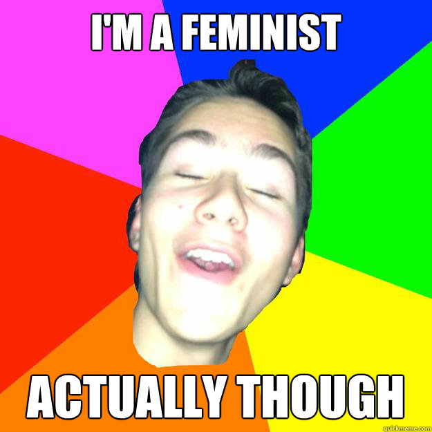 I'm a feminist Actually though  