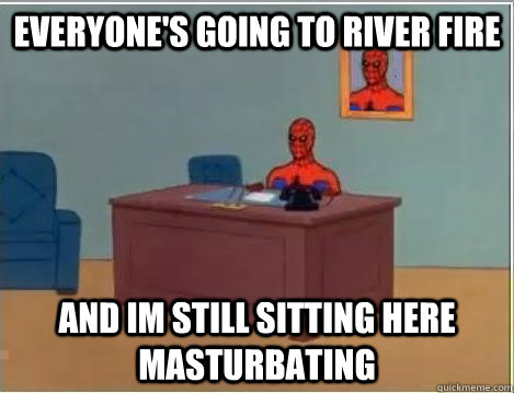 everyone's going to river fire and im still sitting here masturbating  Spiderman Desk