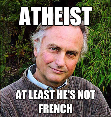 ATHEIST AT LEAST HE'S NOT FRENCH  Scumbag Atheist