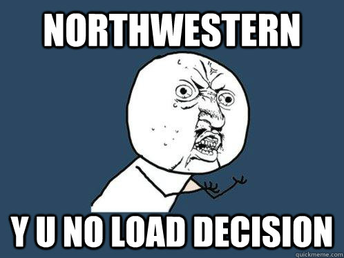 northwestern y u no load decision  Y U No