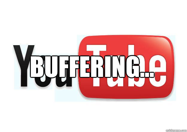 Buffering...   Scumbag Youtube