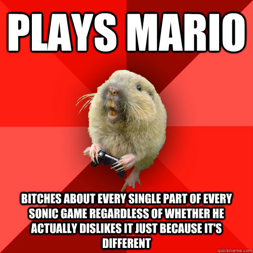 Plays mario Bitches about every single part of every sonic game regardless of whether he actually dislikes it just because it's different  Gaming Gopher