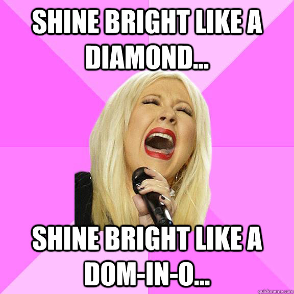 shine bright like a diamond... Shine bright like a dom-in-o... - shine bright like a diamond... Shine bright like a dom-in-o...  Wrong Lyrics Christina