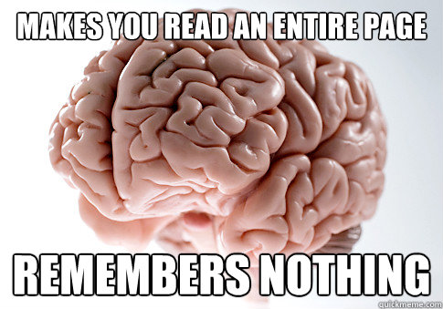 Makes you read an entire page remembers nothing  Scumbag Brain