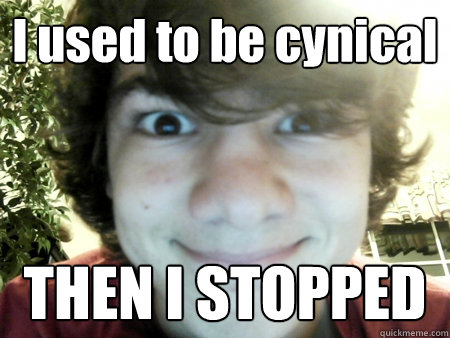 I used to be cynical THEN I STOPPED - I used to be cynical THEN I STOPPED  Eggplant Meme